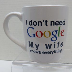 VTG Homeessentials Ceramic " I Don't Need Google My Wife Knows Everything" Mug.